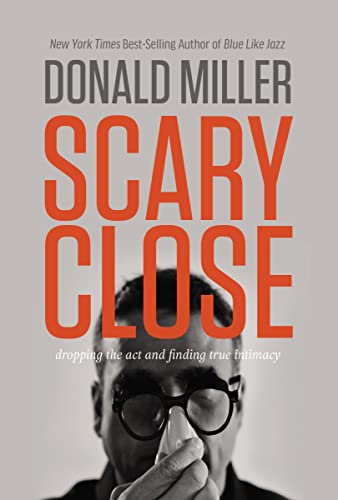 Scary Close: Dropping the Act and Finding True Intimacy Scary Close: Dropping the Act and Finding True Intimacy von Harper Horizon