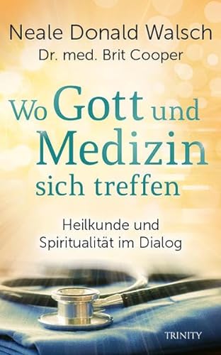 Wo Gott und Medizin sich treffen: Heilkunde und Spiritualität im Dialog