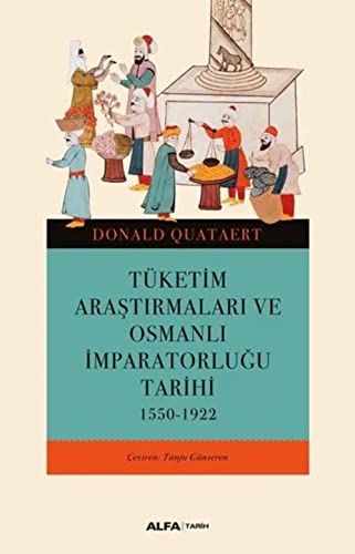 Tüketim Araştırmaları ve Osmanlı İmparatorluğu Tarihi: 1550-1922 von Alfa Yayınları