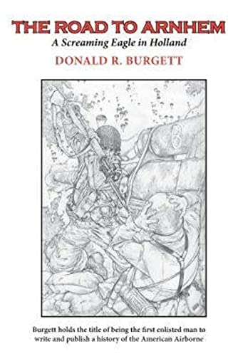 The Road to Arnhem: The Road to Arnhem is the second volume in the series 'Donald R. Burgett a Screaming Eagle' von Drb Enterprise, Incorporated