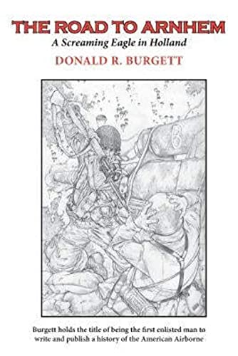 The Road to Arnhem: The Road to Arnhem is the second volume in the series 'Donald R. Burgett a Screaming Eagle'