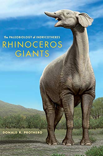 Rhinoceros Giants: The Paleobiology of Indricotheres (Life of the Past) von INDIANA UNIV PR