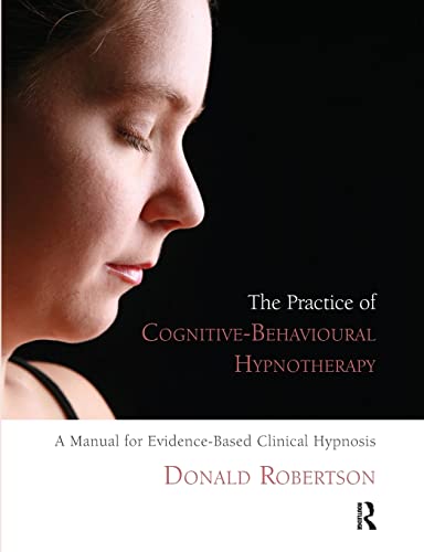 The Practice of Cognitive-Behavioural Hypnotherapy: A Manual for Evidence-Based Clinical Hypnosis von Routledge