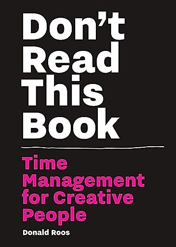 Don't Read This Book: Time Management for Creative People von BIS Publishers bv