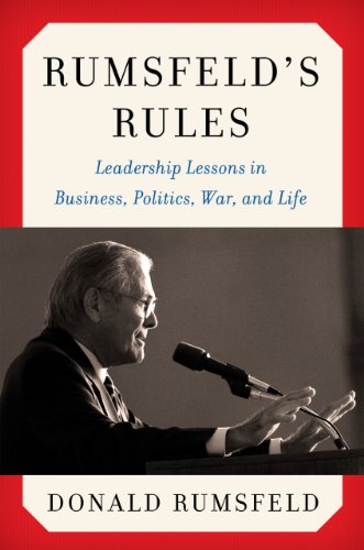 Rumsfeld's Rules: Leadership Lessons in Business, Politics, War, and Life