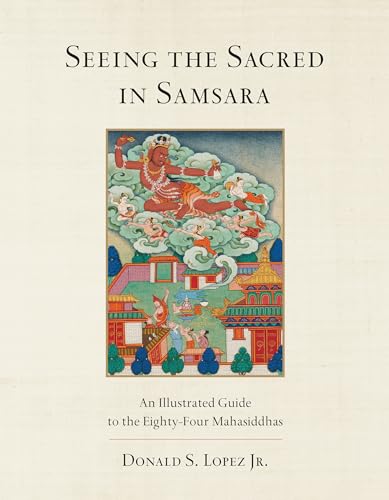 Seeing the Sacred in Samsara: An Illustrated Guide to the Eighty-Four Mahasiddhas