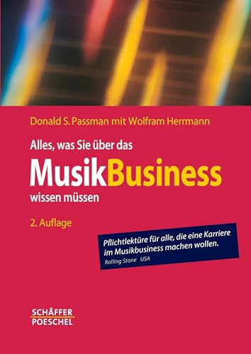 Alles, was Sie über das Musikbusiness wissen müssen: Erfolgreich verhandeln, Verträge gestalten, Auftritte organisieren, Finanzen managen