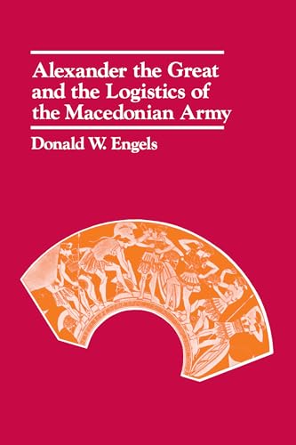 Alexander the Great and the Logistics of the Macedonian Army von University of California Press