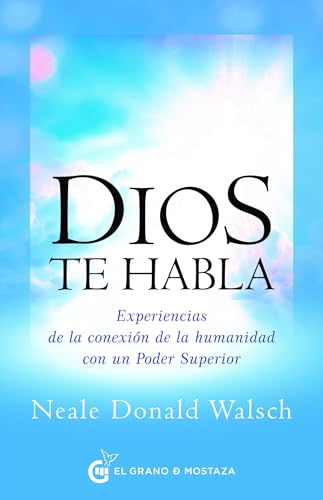 Dios te habla: Experiencias de la conexión de la humanidad con un Poder Superior Dios te habla: Experiencias de la conexión de la humanidad con un Poder Superior