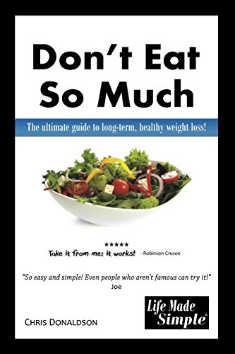 Don't Eat So Much: The Ultimate Guide To Long-Term, Healthy, Weight Loss (Life Made Simple, Band 1) von Independently published