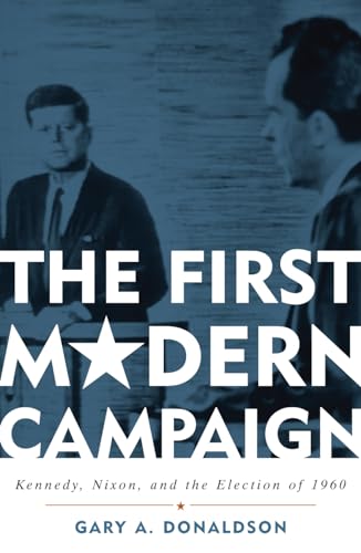 The First Modern Campaign: Kennedy, Nixon, and the Election of 1960 von Rowman & Littlefield Publishers