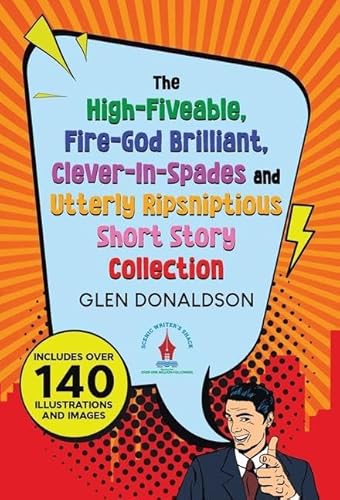 The High-Fiveable, Fire-God Brilliant, Clever-In-Spades and Utterly Ripsniptious Short Story Collection von Tellwell Talent