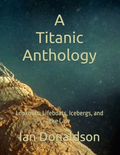 A Titanic Anthology: Lookouts, Lifeboats, Icebergs, and the Law von Independently published