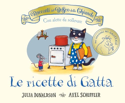 I racconti del Bosco delle Ghiande. Le ricette di Gatta. Ediz. a colori (Primi libri)
