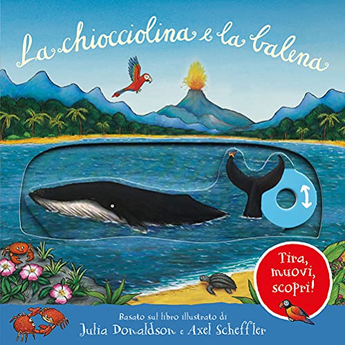 La chiocciolina e la balena. Tira, muovi, scopri! Ediz. illustrata (Primi libri)