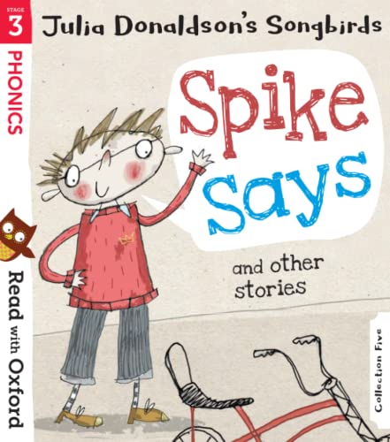 Read with Oxford: Stage 3: Julia Donaldson's Songbirds: Spike Says and Other Stories Read with Oxford: Stage 3: Julia Donaldson's Songbirds: Spike Says and Other Stories