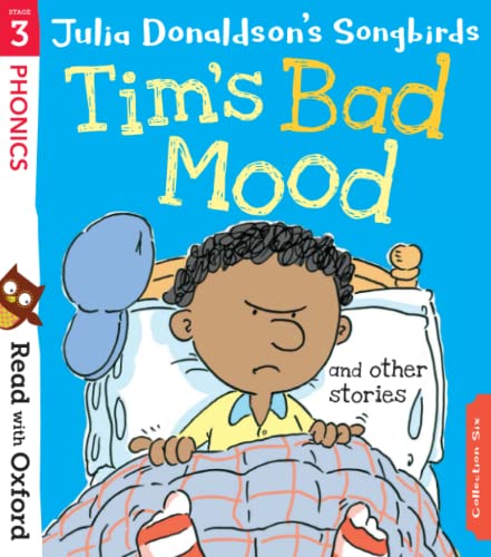 Read with Oxford: Stage 3: Julia Donaldson's Songbirds: Tim's Bad Mood and Other Stories Read with Oxford: Stage 3: Julia Donaldson's Songbirds: Tim's Bad Mood and Other Stories