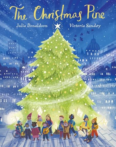 THE CHRISTMAS PINE: a magical story for Christmas by Julia Donaldson, author of The Gruffalo and Stick Man THE CHRISTMAS PINE: a magical story for Christmas by Julia Donaldson, author of The Gruffalo and Stick Man