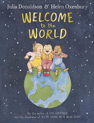 Welcome to the World: By the author of The Gruffalo and the illustrator of We’re Going on a Bear Hunt