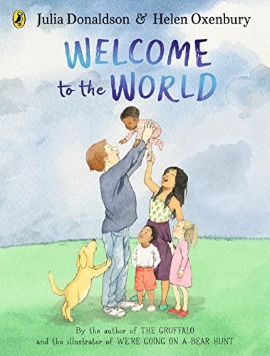 Welcome to the World: By the author of The Gruffalo and the illustrator of We’re Going on a Bear Hunt von Puffin