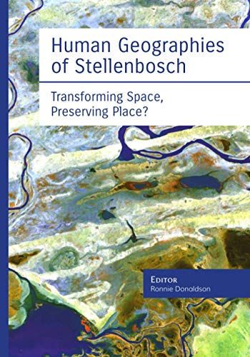 Human Geographies of Stellenbosch: Transforming Space, Preserving Place? von SUN PReSS