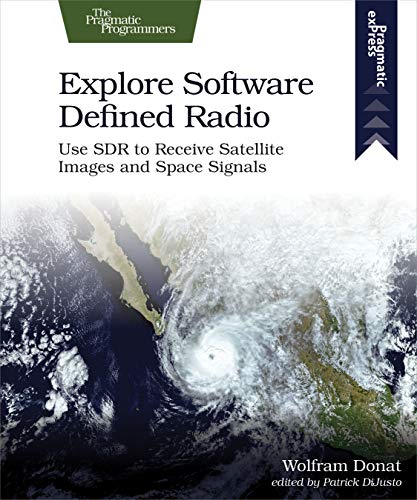 Explore Software Defined Radio: Use SDR to Receive Satellite Images and Space Signals von O'Reilly UK Ltd.