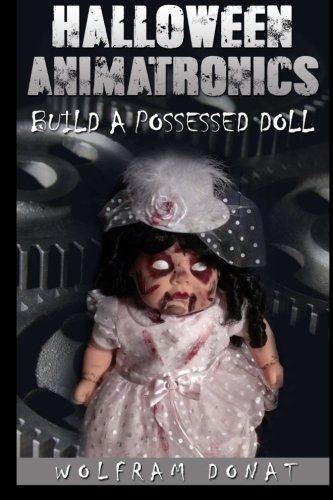 Halloween Animatronics: Build a Possessed Doll von CyberWolf Publishing