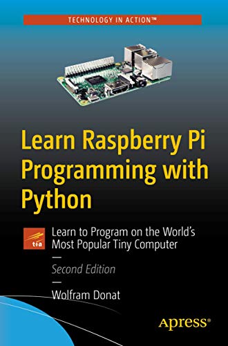 Learn Raspberry Pi Programming with Python: Learn to Program on the World's Most Popular Tiny Computer Learn Raspberry Pi Programming with Python: Learn to Program on the World's Most Popular Tiny Computer von Apress