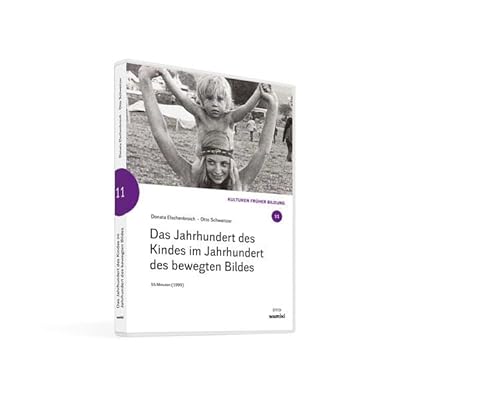 Das Jahrhundert des Kindes im Jahrhundert des bewegten Bildes (WELTWISSEN in Kindergarten, Familie und Schule: 23 Filme aus 23 Jahren)