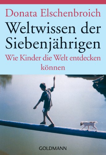 Weltwissen der Siebenjährigen: Wie Kinder die Welt entdecken können von Goldmann TB