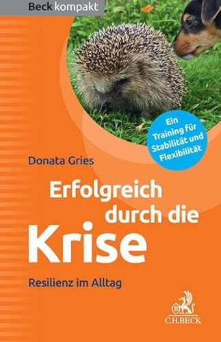 Erfolgreich durch die Krise: Resilienz im Alltag (Beck kompakt)