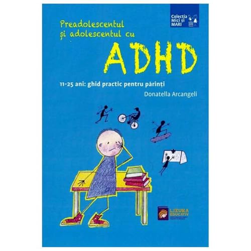 Preadolescentul Si Adolescentul Cu Adhd. 11-25 Ani, Ghid Practic Pentru Parinti von Lizuka Educativ