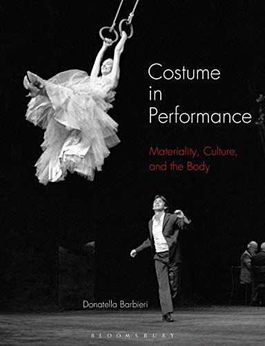 Costume in Performance: Materiality, Culture, and the Body von Bloomsbury Visual Arts