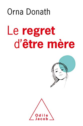 Le Regret d'être mère: Etre mère et être soi, ce n'est pas facile