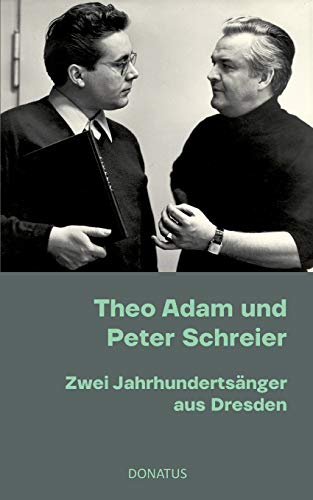 Theo Adam und Peter Schreier: Zwei Jahrhundertsänger aus Dresden