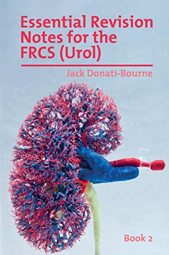 Essential Revision Notes for FRCS (Urol) - Book 2: The essential revision book for candidates preparing for the Intercollegiate FRCS (Urol) ... Revision Notes for the Frcs (Urol), Band 2) von Libri Publishing Ltd