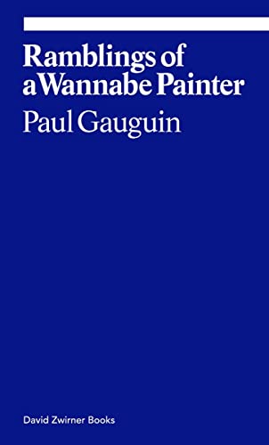 Paul Gauguin: Ramblings of a Wannabe Painter (Ekphrasis) von David Zwirner Books
