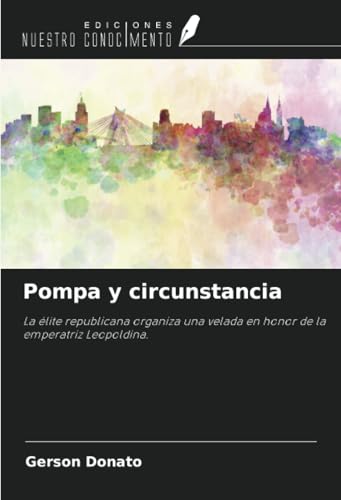 Pompa y circunstancia: La élite republicana organiza una velada en honor de la emperatriz Leopoldina. von Ediciones Nuestro Conocimiento