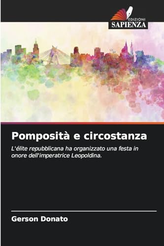 Pomposità e circostanza: L'élite repubblicana ha organizzato una festa in onore dell'imperatrice Leopoldina. von Edizioni Sapienza