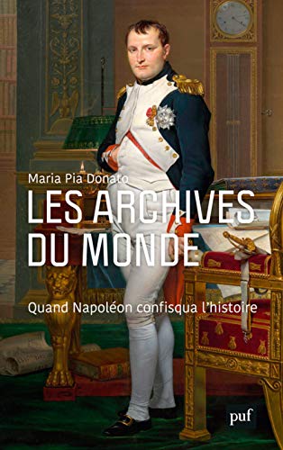 Les archives du monde: Quand Napoléon confisqua l'histoire von PUF