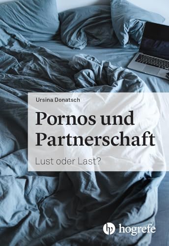 Pornos und Partnerschaft: Lust oder Last? von HOGREFE (VORM. VERLAG HANS HUBER )
