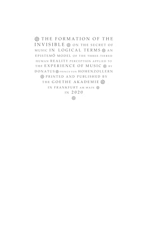 The Formation of the Invisible - on the secrets of music in logical terms: on the secret of music in logical terms - an epistemõ model of the ... perception applied to the experience of music von Cornelia Goethe Akademie