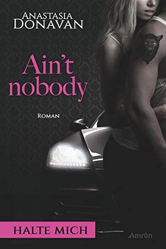 Ain't Nobody 1: Halte mich: Liebesroman Ain't Nobody 1: Halte mich: Liebesroman von Amrun Verlag & Buchhandel