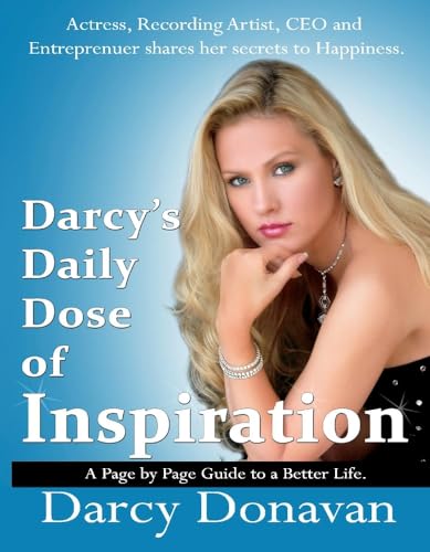 Darcy's Daily Dose of Inspiration: A Page by Page Guide to a Better Life: A Page by Page Guide to a Better Life Volume 1