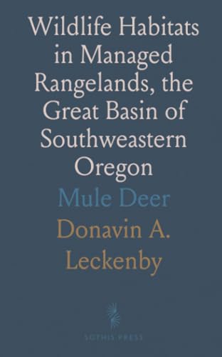Wildlife Habitats in Managed Rangelands, the Great Basin of Southweastern Oregon: Mule Deer von Sothis Press