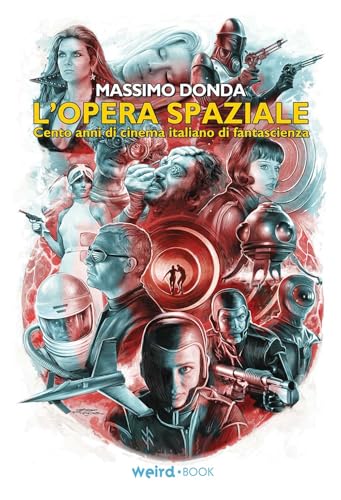 L'opera spaziale. Cento anni di cinema italiano di fantascienza von Weird Book