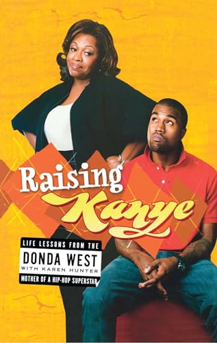 Raising Kanye: Life Lessons from the Mother of a Hip-Hop Superstar Raising Kanye: Life Lessons from the Mother of a Hip-Hop Superstar von Gallery Books