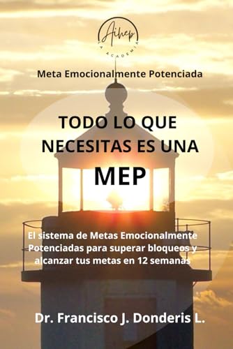 Todo lo que necesitas es una MEP: El sistema de Metas Emocionalmente Potenciadas para superar bloqueos y alcanzar tus metas en 12 semanas. von Usar mi propio sello