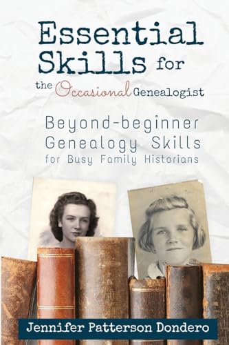 Essential Skills for The Occasional Genealogist: Beyond-beginner Genealogy Skills for Busy Family Historians