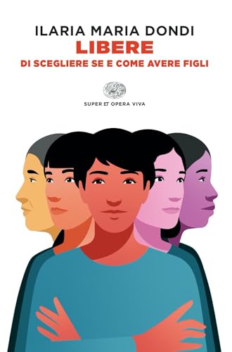 Libere di scegliere se e come avere figli (Super ET. Opera viva)